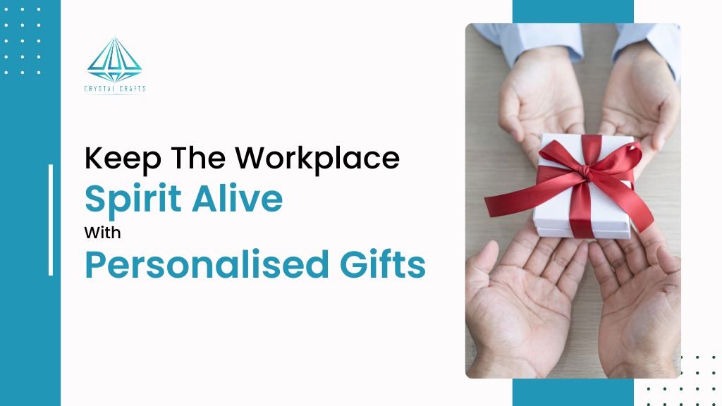 Keep The Workplace Spirit Alive With Personalised Gifts